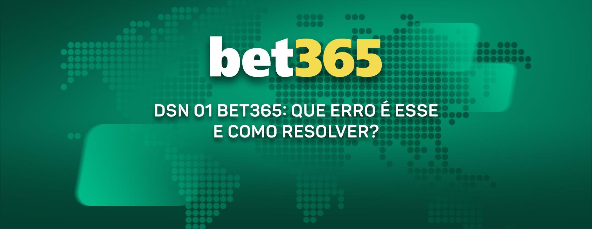 Dsn 01 Bet365: Que erro é esse e como resolver?